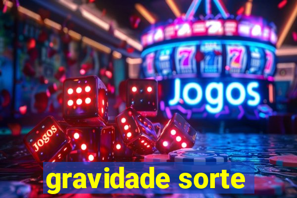 gravidade sorte